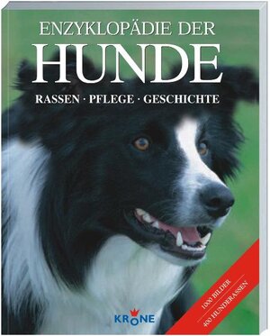 Enzyklopädie der Hunde: Rassen, Pflege, Geschichte. 400 Hunderassen