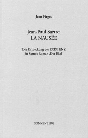 Buchcover Jean-Paul Sartre: La Nausée | Jean Firges | EAN 9783933264695 | ISBN 3-933264-69-3 | ISBN 978-3-933264-69-5