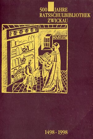 Buchcover 500 Jahre Ratsschulbibliothek Zwickau 1498-1998  | EAN 9783933282002 | ISBN 3-933282-00-4 | ISBN 978-3-933282-00-2
