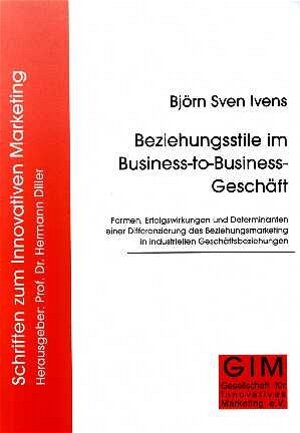 Buchcover Beziehungsstile im Business-to-Business-Geschäft | Björn Ivens | EAN 9783933286086 | ISBN 3-933286-08-5 | ISBN 978-3-933286-08-6