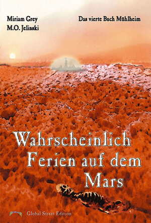 Buchcover Die Bücher Mühlheim / Wahrscheinlich Ferien auf dem Mars | Miriam Grey | EAN 9783933305633 | ISBN 3-933305-63-2 | ISBN 978-3-933305-63-3