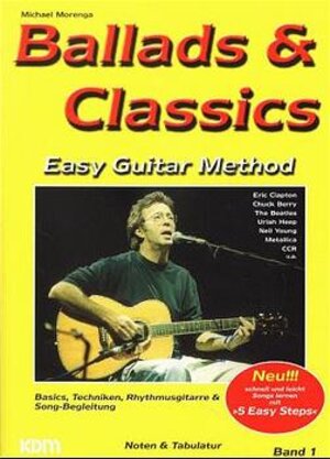 Ballads & Classics, Easy Guitar Method, Bd.1, Eric Clapton, Chuck Berry, The Beatles, Uriah Heep, Neil Young ...: Easy Guitar Method. Basics, Techniken, Rhythmusgitarre + Song-Begleitung