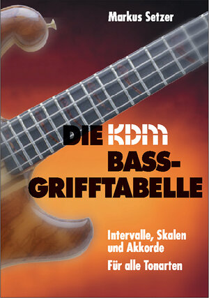 KDM Bass-Grifftabelle - Intervalle, Skalen und Akkorde für alle Tonarten: Intervalle, Skalen und Praxisakkorde für 4-/5-/6-Saiter