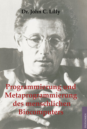 Buchcover Programmierung und Metaprogrammierung des menschlichen Biocomputers | John C Lilly | EAN 9783933321688 | ISBN 3-933321-68-9 | ISBN 978-3-933321-68-8