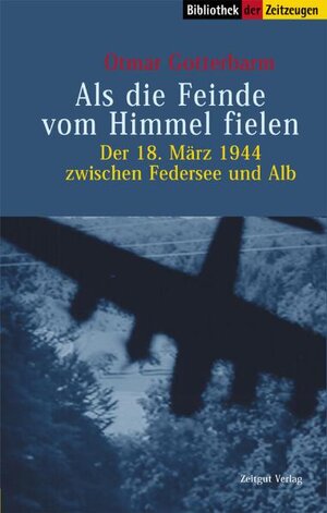 Als die Feinde vom Himmel fielen: Der 18. März 1944 zwischen Federsee und Alb