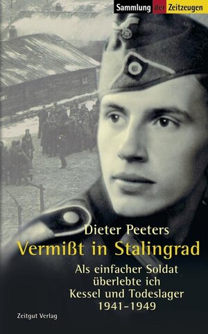 Vermißt in Stalingrad: Als einfacher Soldat überlebte ich Kessel und Todeslager. 1941-1949