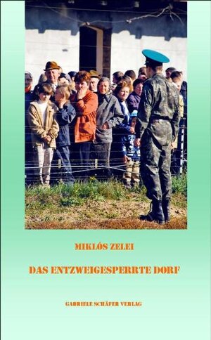 Buchcover Das entzweigesperrte Dorf | Miklós Zelei | EAN 9783933337580 | ISBN 3-933337-58-5 | ISBN 978-3-933337-58-0