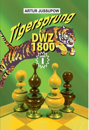 Buchcover Tigersprung auf DWZ 1800 | Artur Jussupow | EAN 9783933365125 | ISBN 3-933365-12-0 | ISBN 978-3-933365-12-5