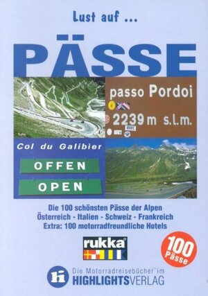 Lust auf . . ., Pässe, Die 100 schönsten Pässe der Alpen: Die 100 schönsten Pässe der Alpen - Österreich - Italien - Schweiz - Frankreich. Extra: motorradfreundliche Hotels