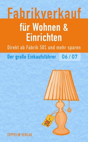 Fabrikverkauf für Wohnen und Einrichten 2006/2007. Der große Einkaufsführer. Direkt ab Fabrik 50% und mehr sparen