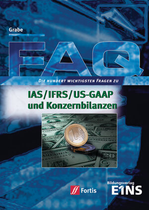 FAQ. Die hundert wichtigsten Fragen zu IAS / IFRS / US-GAAP und Konzernbilanzen