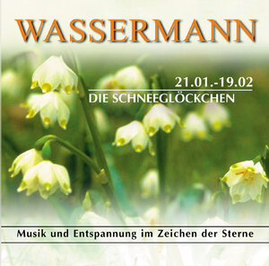 Wassermann 21.01.-19.02. Die Schneeglöckchen. CD. . Musik und Entspannung im Zeichen der Sterne