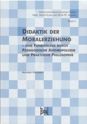 Buchcover Didaktik der Moralerziehung - Eine Fundierung durch Pädagogische Anthropologie und Praktische Philosophie | Manfred Horlebein | EAN 9783933436054 | ISBN 3-933436-05-2 | ISBN 978-3-933436-05-4