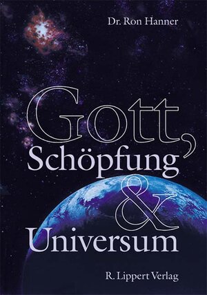 Buchcover Gott, Schöpfung und Universum | Ron Hanner | EAN 9783933470072 | ISBN 3-933470-07-2 | ISBN 978-3-933470-07-2