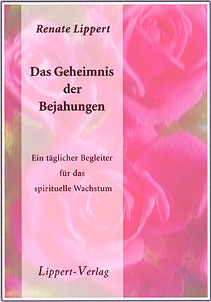 Buchcover Das Geheimnis der Bejahungen | Renate Lippert | EAN 9783933470126 | ISBN 3-933470-12-9 | ISBN 978-3-933470-12-6