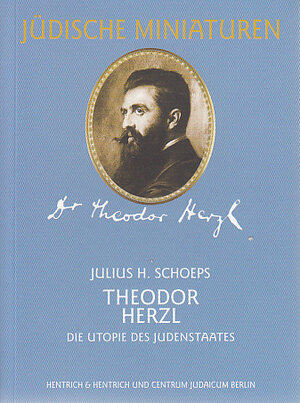 Theodor Herzl (1860 - 1904). Die Utopie des Judenstaates