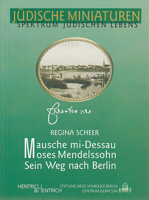 Mausche Mi-Dessau Moses Mendelssohn. Sein Weg nach Berlin 1743 - Nachgegangen im Jahre 2004