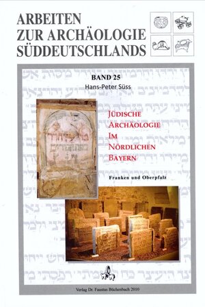 Buchcover Jüdische Archäologie im nördlichen Bayern | Hans-Peter Süss | EAN 9783933474698 | ISBN 3-933474-69-8 | ISBN 978-3-933474-69-8