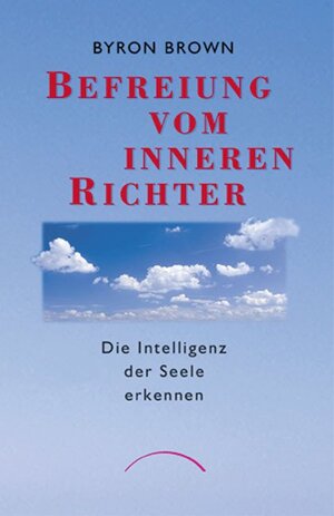 Befreiung vom inneren Richter: Die Intelligenz der Seele erkennen