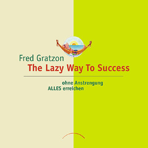Buchcover The Lazy Way To Success | Fred Gratzon | EAN 9783933496812 | ISBN 3-933496-81-0 | ISBN 978-3-933496-81-2