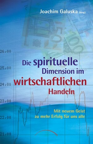 Pioniere für einen neuen Geist in Beruf und Business. Die spirituelle Dimension im wirtschaftlichen Handeln