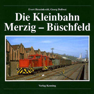 Buchcover Die Kleinbahn Merzig - Büschfeld | Evert Heusinkveld | EAN 9783933613615 | ISBN 3-933613-61-2 | ISBN 978-3-933613-61-5
