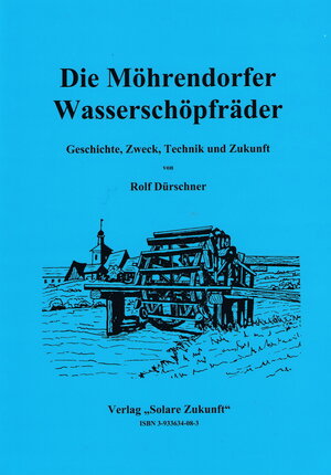 Buchcover Die Möhrendorfer Wasserschöpfräder | Rolf Dürschner | EAN 9783933634085 | ISBN 3-933634-08-3 | ISBN 978-3-933634-08-5