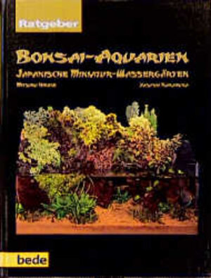 Buchcover Ratgeber Bonsai-Aquarien | Mitsuru Hirose | EAN 9783933646699 | ISBN 3-933646-69-3 | ISBN 978-3-933646-69-9