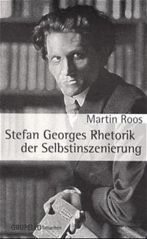 Buchcover Stefan Georges Rhetorik der Selbstinszenierung | Martin Roos | EAN 9783933749390 | ISBN 3-933749-39-5 | ISBN 978-3-933749-39-0