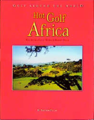 Buchcover Golf Around the World. Deutsche Ausgabe / Hot Golf Africa | Oliver Fuchs | EAN 9783933756039 | ISBN 3-933756-03-0 | ISBN 978-3-933756-03-9