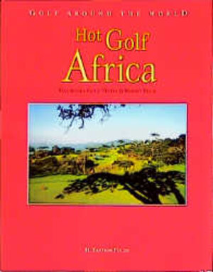 Golf Around the World. Deutsche Ausgabe: Hot Golf Africa: Das Afrika Golf, Hotel und Resort-Buch. Kenia, Mauritius, Namibia, Simbabwe und Südafrika (Golf around the World). (Edition Fuchs, 2): BD 2