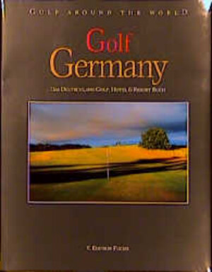 Buchcover Golf Around the World. Deutsche Ausgabe / Golf Germany | Oliver Fuchs | EAN 9783933756107 | ISBN 3-933756-10-3 | ISBN 978-3-933756-10-7