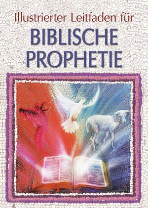 Buchcover Illustrierter Leitfaden für biblische Prophetie  | EAN 9783933785695 | ISBN 3-933785-69-3 | ISBN 978-3-933785-69-5