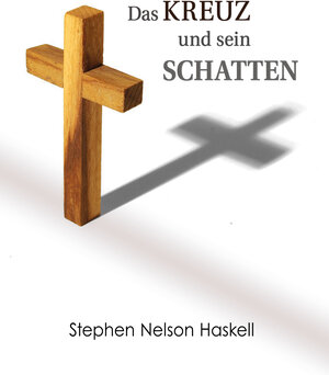 Buchcover Das Kreuz und sein Schatten | Stephen Nelson Haskell | EAN 9783933785794 | ISBN 3-933785-79-0 | ISBN 978-3-933785-79-4
