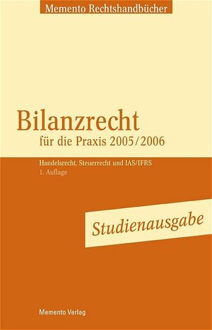 Bilanzrecht für die Praxis 2005/2006 Studienausgabe. Handelsrecht, Steuerrecht und IAS/IFRS