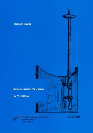 Buchcover Gestalterisches Zeichnen im Metallbau | Rudolf Baum | EAN 9783933867407 | ISBN 3-933867-40-1 | ISBN 978-3-933867-40-7