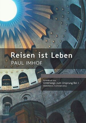 Buchcover Reisen ist Leben. Paul Imhof. | Paul Imhof | EAN 9783933902337 | ISBN 3-933902-33-9 | ISBN 978-3-933902-33-7