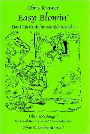 Easy Blowin 1: Das Liederbuch für die Mundharmonika. Über 100 Songs. Mit kompletten Texten und Gitarrenakkorden. Ohne Notenkenntnisse!