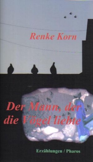 Buchcover Der Mann, der die Vögel liebte | Renke Korn | EAN 9783933963833 | ISBN 3-933963-83-4 | ISBN 978-3-933963-83-3
