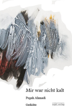 Buchcover Mir war nicht kalt | Pegah Ahmadi | EAN 9783933995766 | ISBN 3-933995-76-0 | ISBN 978-3-933995-76-6
