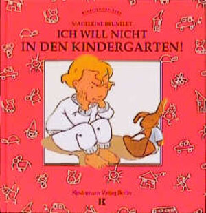 Buchcover Ich will nicht in den Kindergarten! | Madeleine Brunelet | EAN 9783934029019 | ISBN 3-934029-01-9 | ISBN 978-3-934029-01-9