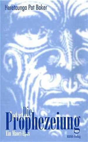 Die letzte Prophezeiung: Ein Maori-Epos