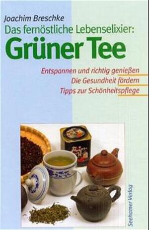 Buchcover Grüner Tee - Das fernöstliche Lebenselixier | Joachim Breschke | EAN 9783934058316 | ISBN 3-934058-31-0 | ISBN 978-3-934058-31-6
