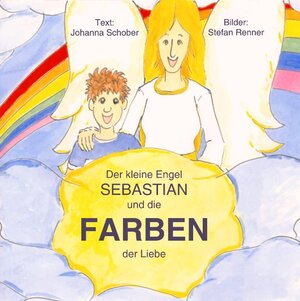 Buchcover Der kleine Engel SEBASTIAN und die Farben der Liebe | Johanna Schober | EAN 9783934071940 | ISBN 3-934071-94-5 | ISBN 978-3-934071-94-0