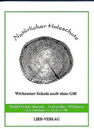 Buchcover Natürlicher Holzschutz | Ernst Vill | EAN 9783934139084 | ISBN 3-934139-08-6 | ISBN 978-3-934139-08-4