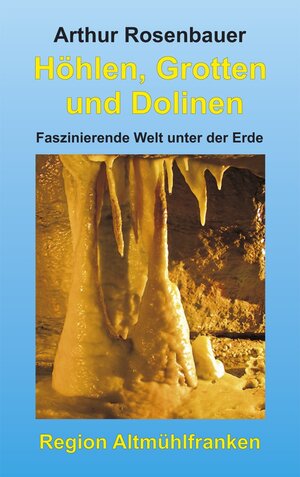 Buchcover Höhlen, Grotten und Dolinen | Arthur Rosenbauer | EAN 9783934145870 | ISBN 3-934145-87-6 | ISBN 978-3-934145-87-0