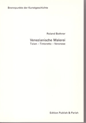 Venezianische Malerei: Tizian - Tintoretto - Veronese