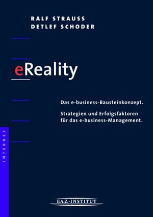 eReality. Das e-business-Bausteinkonzept. Strategien und Erfolgsfaktoren für das e-business-Management.