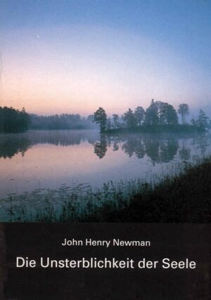 Buchcover Die Unsterblichkeit der Seele | John H Newman | EAN 9783934225091 | ISBN 3-934225-09-8 | ISBN 978-3-934225-09-1