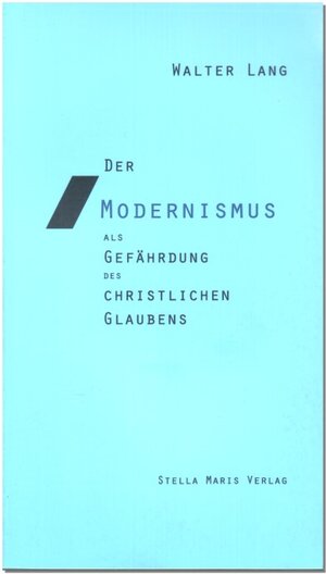 Buchcover Der Modernismus als Gefährdung des christlichen Glaubens | Walter Lang | EAN 9783934225343 | ISBN 3-934225-34-9 | ISBN 978-3-934225-34-3